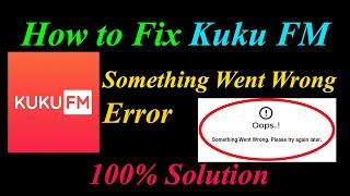 How to Fix KuKu FM  Oops - Something Went Wrong Error in Android & Ios - Please Try Again Later