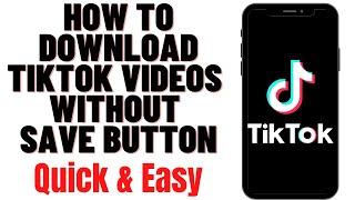 HOW TO DOWNLOAD TIKTOK VIDEOS WITHOUT SAVE BUTTON