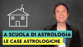 A SCUOLA DI ASTROLOGIA: LE CASE ASTROLOGICHE