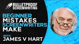 Beginner Mistakes Screenwriters Make with James V Hart // Bulletproof Screenwriting® Show