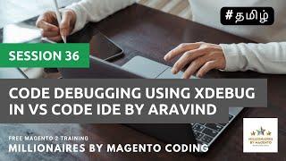 Code Debugging using xDebug in VS Code IDE by Aravind - Session 36 - Free Magento 2 Training - Tamil