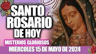 EL SANTO ROSARIO DE HOY MIÉRCOLES 15 DE MAYO DE 2024MISTERIOS GLORIOSOS/ELROSARIO GUADALUPANO