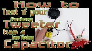 How to test if your factory tweeter has a  bass blocking Capacitor or not