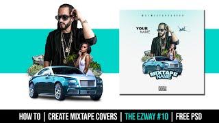 How To | Create Mixtape Covers | The EZWAY #10 | FREE PSD