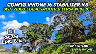 BISA VIDEO STABIL & LENSA WIDE 0.5  CONFIG GCAM LMC 8.4 CONFIG IPHONE 16 STABILIZER V3 HASIL JERNIH