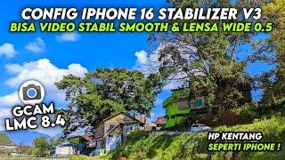 CAN STABLE VIDEO & WIDE LENS 0.5  CONFIG GCAM LMC 8.4 CONFIG IPHONE 16 STABILIZER V3 CLEAR RESULTS