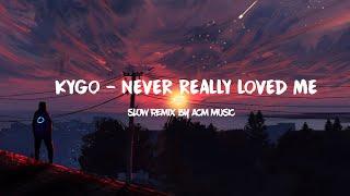 Never Really Loved Me - Kygo (Chill Music 2022) // Slow mix by ACM music