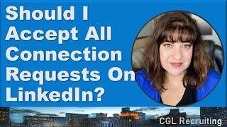 Should I Accept All Connection Requests On LinkedIn?