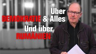 Über Demokratie & Alles. Und über Rumänien