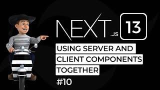 Using Client Components and Server Components Together