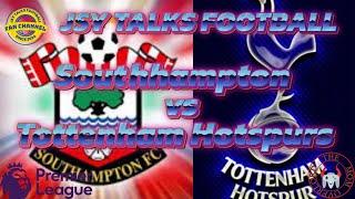 SOUTHAMPTON VS TOTTENHAM HOTSPUR LIVE PREMIERSHIP WATCHALONG JSY TALKS FOOTBALL