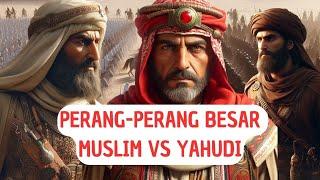 Perang-Perang Besar Muslim VS Yahudi