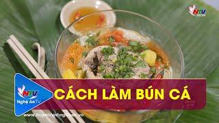 CÁCH LÀM BÚN CÁ | GÓC BẾP QUÊ NHÀ | NGHỆ AN TV