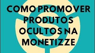 Como Promover Produtos Ocultos Na Monetizze