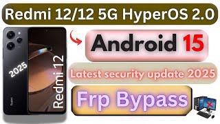 Redmi 12/12 5G Xiaomi HyperOS 2.0 Android 15 Frp bypass | Latest security update 2025 | Without Pc