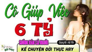 Kể truyện đời thực " CÔ GIÚP VIỆC 6 TỶ " - Trọn bộ truyện ngắn Làng Quê hay nhất 2024.