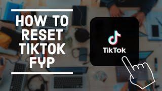 How to Reset Your TikTok forYou Page in 2022