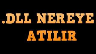 .dll dosyaları nereye atılır (GÜNCEL)