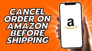 How To Cancel Order On Amazon Before Shipping