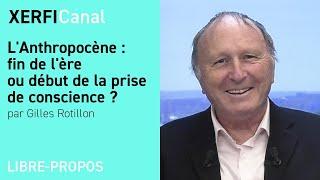 L'Anthropocène : fin de l'ère ou début de la prise de conscience ? [Gilles Rotillon]