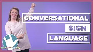 Conversational Sign Language | Part 1