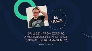 Brille24 - from zero to a multichannel Sylius shop (migrated from Magento) - Max Pesch @ SyliusCon