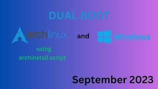 DUAL BOOT Windows 10 or 11 and Arch Linux - Install Arch using built in archinstall (SEP 2023)