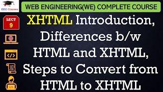 L9: XHTML Introduction, Differences b/w HTML and XHTML, Steps to Convert from HTML to XHTML