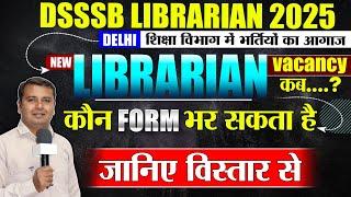 DSSSB librarian vacancy 2025Qualification|| Form DateComplete informationNew Librarian vacancy