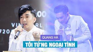 Quang Hà gây sốc khi thẳng thắn tiết lộ: TÔI TỪNG NGOẠI TÌNH