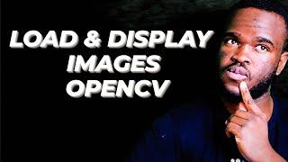 How to Load and Display Images in OpenCV