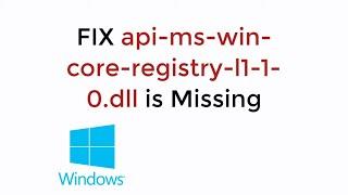 FIX api-ms-win-core-registry-l1-1-0.dll is Missing