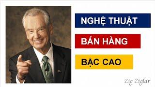 NGHỆ THUẬT BÁN HÀNG BẬC CAO | Những nguyên tắc vàng trong nghệ thuật bán hàng của Zig Ziglar