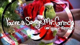 You're A Savage, Mr. Grinch (Stiikx Figure Remix)