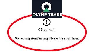 Fix Olymp Trade Oops Something Went Wrong Error Please Try Again Later Problem Solved