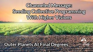 Channeled Message: Seeding Collective Programming With Higher Visions ~ Outer Planets In Final Deg