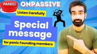 #ONPASSIVE || Listen Carefully .... Special Message for Panic founding members...