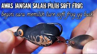 CARA MEMILIH LURE SOFT FROG YG BAIK UNTUK CASTING GABUS