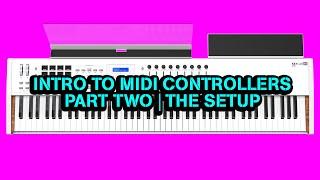 Intro to MIDI Controllers | Part Two "The Setup"