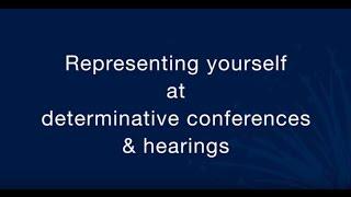 Representing yourself at a determinative conference or hearing