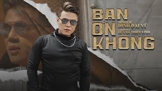 BẠN ỔN KHÔNG? - ĐINH ĐẠI VŨ | OFFICIAL MV