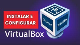Como Instalar e Configurar o VirtualBox