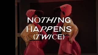 Nothing Happens (Twice): Two weeks to go!