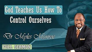 Dr Myles Munroe - God Teaches Us How To Control Ourselves