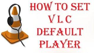 How to Set VLC as Default player 2017