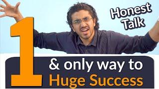 The only way to Huge Success | Honest Talk