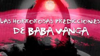 Las horrorosas predicciones de Baba Vanga