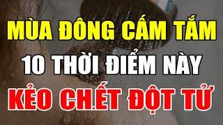 Mùa Đông CẤM TẮM Vào 10 Thời Điểm Này Kẻo ĐỘT QUỴ, Bẩn Mấy Cũng Dừng Lại CẤM TẮM Kẻo CHẾTT OAN