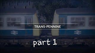 TSW NTP Trans Pennine Part 1