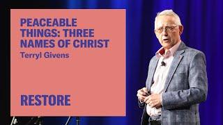 Peaceable Things: Three Names of Christ — Terryl Givens at Restore